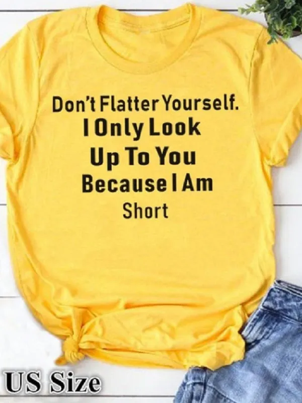 Don't Flatter Yourself Letter Print Fashion T-shirts